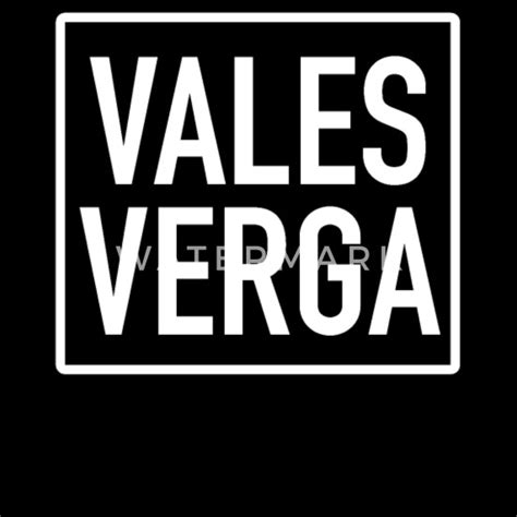 vale verga slang|Vales verga 